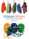 Ultimate Mittens (eBook): 26 Classic Patterns to Keep You Warm
